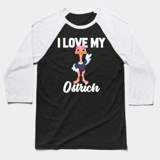 I Love My Ostrich Baseball T-Shirt